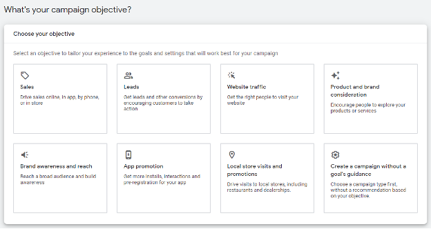 Screenshot of 8 objectives: Sales, Leeds, Web Traffic, Product and Brand consideration, Brand awareness and reach, App Promotion, Local store visits and promotions, Create a campaign without a goals guidance - to tailor client experiences to their campaign goals.